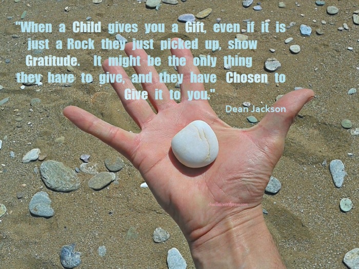When a child gives you a gift, even if it is just a rock they just picked up, show gratitude. ...